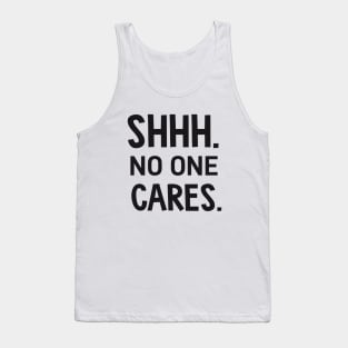 SHHH. no one cares. Tank Top